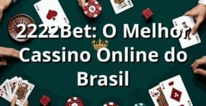 2222Bet: O Melhor Cassino Online do Brasil
