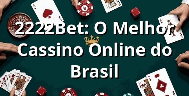 2222Bet: O Melhor Cassino Online do Brasil